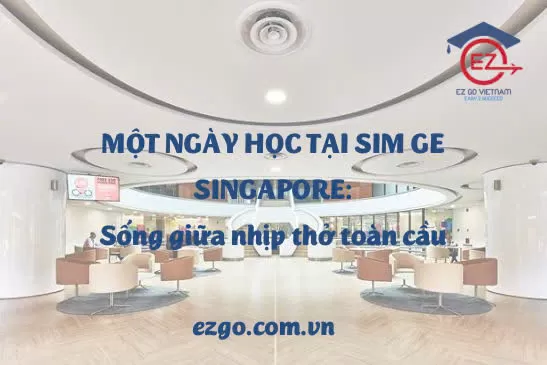 Một ngày học tại SIM Singapore – Sống giữa nhịp thở toàn cầu